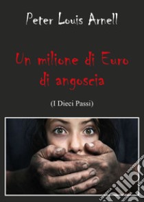 Un milione di euro di angoscia libro di Arnell Peter Louis