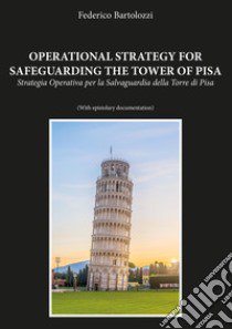 Operational strategy for safeguarding the tower of Pisa-Strategia operativa per la salvaguardia della torre di Pisa libro di Bartolozzi Federico