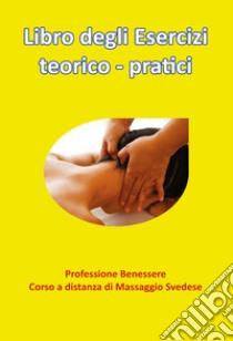 Libro degli esercizi teorico-pratici. Professione benessere. Corso a distanza di massaggio svedese libro di Calderaro Marco