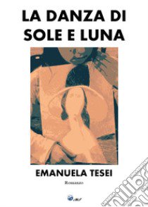 La danza di sole e luna libro di Tesei Emanuela