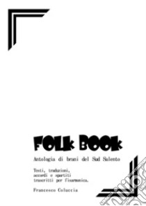 Folk book. Antologia di brani del Sud Salento libro di Coluccia Francesco