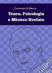 Tenco. Psicologia e mistero svelato libro di Di Rienzo Fernando