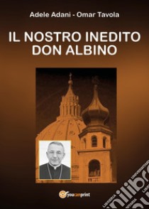 Il nostro inedito don Albino libro di Adani Adele; Tavola Omar