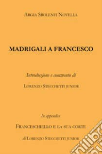 Madrigali a Francesco libro di Argia Sbolenfi Novella