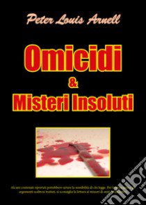 Omicidi & misteri insoluti libro di Arnell Peter Louis