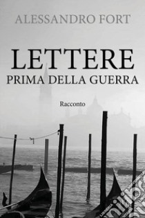 Lettere prima della guerra libro di Fort Alessandro