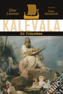 Kalevala libro di Lönnrot Elias; Montarolo L. (cur.)