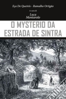 O mysterio da estrada de Sintra libro di Eça de Queirós José Maria; Ortigão Ramalho; Montarolo L. (cur.)