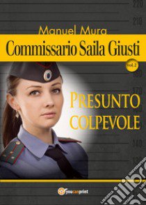 Presunto colpevole. Commissario Saila Giusti. Vol. 2 libro di Mura Manuel