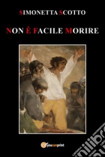 Non è facile morire libro di Scotto Simonetta