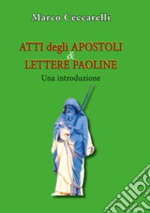 Atti degli Apostoli e Lettere paoline. Una introduzione libro di Ceccarelli Marco
