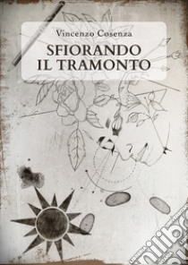 Sfiorando il tramonto libro di Cosenza Vincenzo