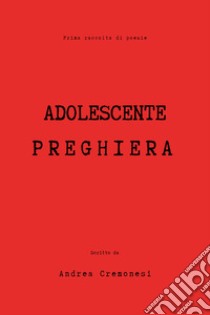 Adolescente preghiera libro di Cremonesi Andrea