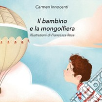 Il bambino e la mongolfiera-La mamma e la mongolfiera. Ediz. illustrata libro di Innocenti Carmen