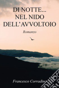 Di notte... nel nido dell'avvoltoio libro di Corradino Francesco