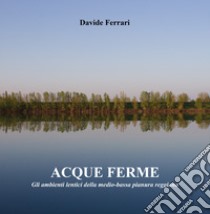 Acque ferme. Ediz. illustrata libro di Ferrari Davide