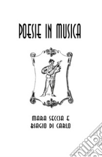 Poesie in musica libro di Di Carlo Biagio; Seccia Mara