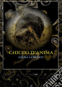 Chicco d'anima libro di Lomasti Gioia