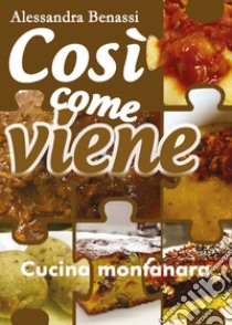 Cucina montanara. Così come viene libro di Benassi Alessandra