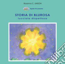 Storia di Blurosa, lucciola dispettosa. Ediz. illustrata libro di Unison Rosanna C.