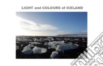 Light and colours of Iceland. Ediz. italiana libro di Gerosa Roberta