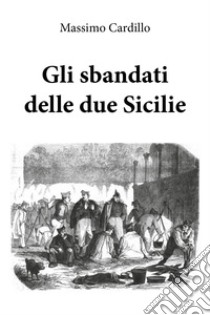 Gli sbandati delle due Sicilie libro di Cardillo Massimo