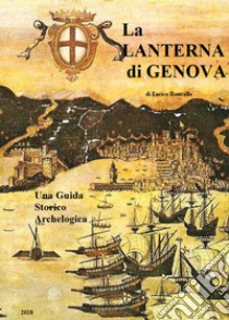 Guida storico-archeologica. La lanterna di Genova. Vol. 1 libro di Roncallo Enrico