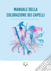 Manuale della colorazione dei capelli libro di De Gregorio Simone