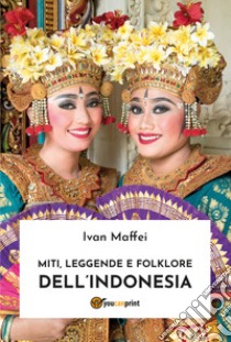 Miti, leggende e folklore dell'Indonesia libro di Maffei Ivan