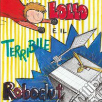 Lollo e il terribile Roboglut libro di Concilio Silvia