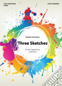 Three sketches for alto saxophone and piano libro di Semeraro Donato