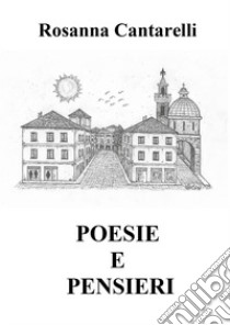 Poesie e pensieri. Testo folignate libro di Cantarelli Rosanna