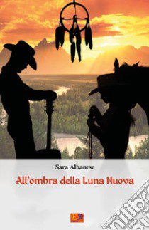 All'ombra della luna nuova libro di Albanese Sara