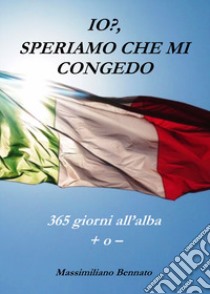 Io? Speriamo che mi congedo libro di Bennato Massimiliano