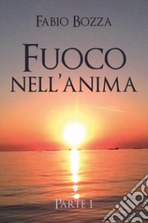 Fuoco nell'anima libro di Bozza Fabio