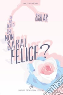 Chi ha detto che non sarai felice? libro di Skylar