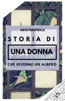 Storia di una donna che divenne un albero. Ediz. illustrata libro di Miglionico Marco; Mamone Simona