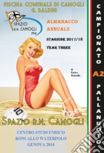 Almanacco annuale «Spazio R.N. Camogli 1914». Vol. 3: 2017-2018 libro di Roncallo Enrico