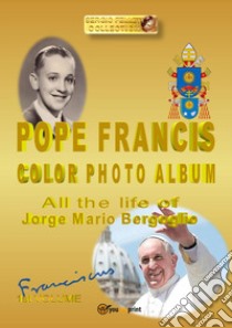 Pope Francis color photo album. Ediz. illustrata libro di Felleti Sergio