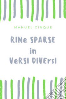 Rime sparse in versi diversi libro di Cinque Manuel