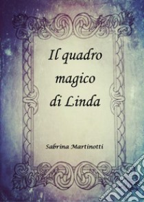 Il quadro magico di Linda libro di Martinotti Sabrina