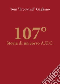 107°. Storia di un corso A.U.C. libro di Gagliano Antonino