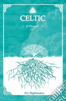 Celtic. The prequel. Ediz. italiana. Vol. 2 libro di Highlanders D. J.