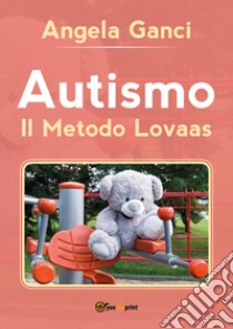 Autismo. Il metodo Lovaas libro di Ganci Angela