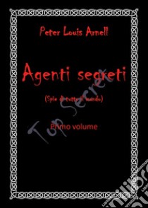 Agenti segreti (spie di tutto il mondo). Vol. 1 libro di Arnell Peter Louis