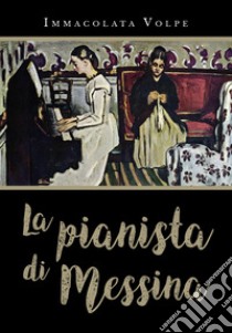 La pianista di Messina libro di Volpe Immacolata