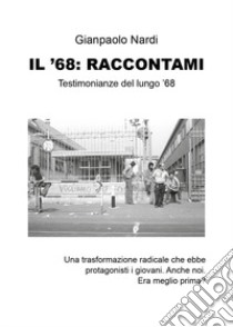 Il '68: raccontami libro di Nardi Gianpaolo