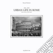 Urban life in Rome. Ediz. italiana libro di Palmieri Nicola