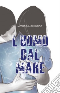 L'uomo dal mare libro di Del Buono Simona