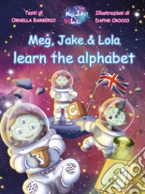 Meg, Jake & Lola learn the alphabet libro di Barberio Ornella